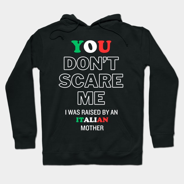 You Don't Scare Me I Was Raised By An Italian Mother Hoodie by kawaiimono